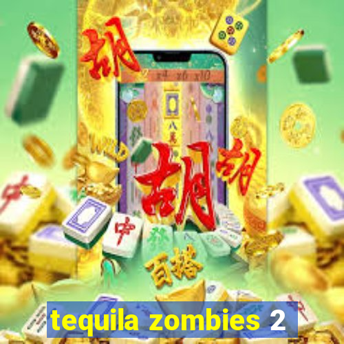 tequila zombies 2